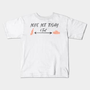 Nope Not Today, 6 Feet  Funny Quote With Hands Graphic illustration Kids T-Shirt